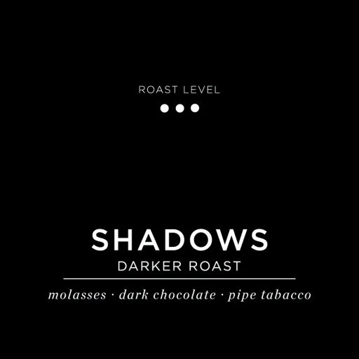 Shadows - Darker Roast