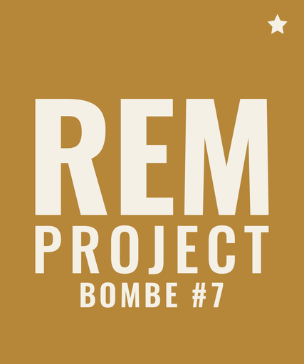REM PROJECT BOMBE #7