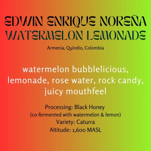 Edwin Enrique Noreña Black Honey Caturra Co-Fermented Watermelon Lemonade